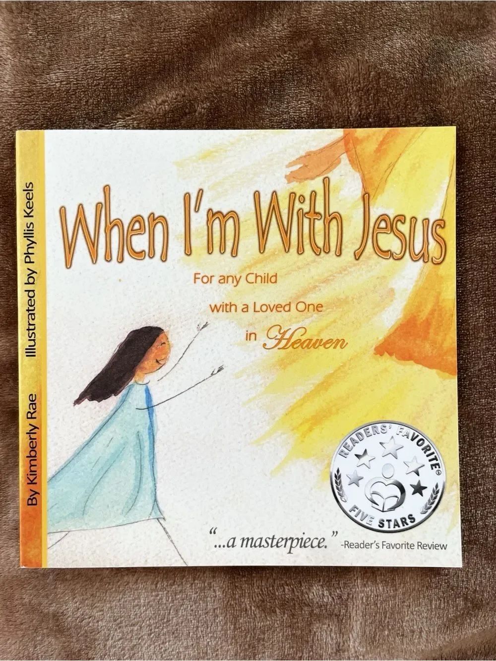 When I'm With Jesus - For any Child with a Loved One in Heaven by Kimberly Rae